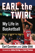 Earl the Twirl: My Life in Basketball