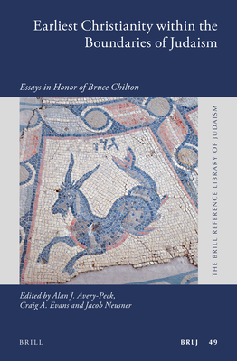 Earliest Christianity Within the Boundaries of Judaism: Essays in Honor of Bruce Chilton - Avery-Peck, Alan (Editor), and Evans, Craig a (Editor), and Neusner, Jacob (Editor)