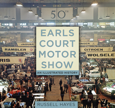Earls Court Motor Show: An Illustrated History - Hayes, Russell