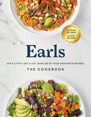 Earls the Cookbook (Anniversary Edition): Eat a Little. Eat a Lot. Over 120 of Your Favourite Recipes - Sutherland, Jim (Editor)