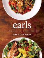 Earls The Cookbook: Eat a Little. Eat a Lot. 110 of Your Favourite Recipes