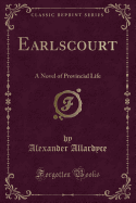 Earlscourt: A Novel of Provincial Life (Classic Reprint)