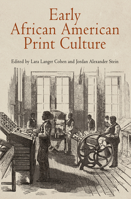 Early African American Print Culture - Cohen, Lara Langer (Editor), and Stein, Jordan Alexander (Editor)