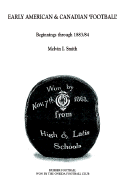 Early American & Canadian 'Football': Beginnings Through 1883/84 - Smith, Melvin I