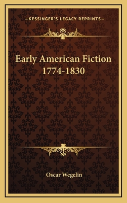 Early American Fiction 1774-1830 - Wegelin, Oscar