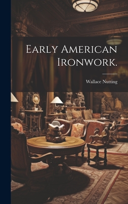 Early American Ironwork. - Nutting, Wallace