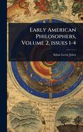 Early American Philosophers, Volume 2, Issues 1-4