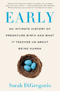 Early: An Intimate History of Premature Birth and What It Teaches Us about Being Human