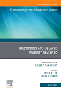 Early and Late Presentation of Physical Changes of Puberty: Precocious and Delayed Puberty Revisited, an Issue of Endocrinology and Metabolism Clinics of North America: Volume 53-2
