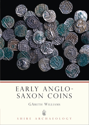 Early Anglo-Saxon Coins - Williams, Gareth