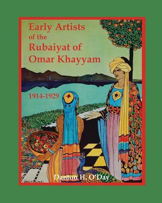Early Artists of the Rubaiyat of Omar Khayyam: 1914-1929 - O'Day, Danton H