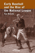 Early Baseball and the Rise of the National League - Melville, Tom