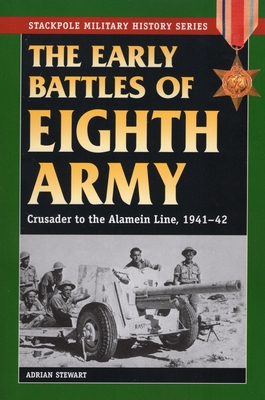 Early Battles of the Eighth Army: Crusader to the Alamein Line, 1941-42 - Stewart, Adrian, Dr.