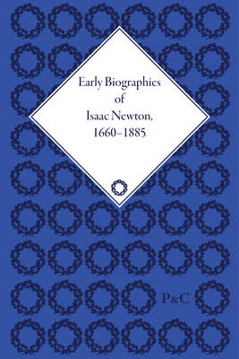 Early Biographies of Isaac Newton: 1660-1885 - Iliffe, Robert, Professor