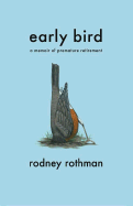 Early Bird: A Memoir of Premature Retirement