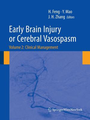 Early Brain Injury or Cerebral Vasospasm: Vol 2: Clinical Management - Feng, Hua (Editor), and Mao, Ying (Editor), and Zhang, John H (Editor)