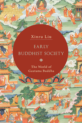 Early Buddhist Society: The World of Gautama Buddha - Liu, Xinru