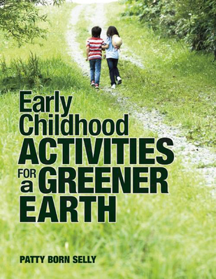 Early Childhood Activities for a Greener Earth - Selly, Patty Born