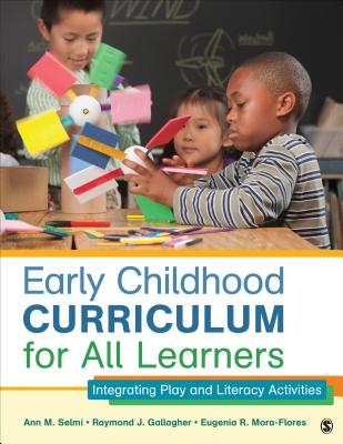 Early Childhood Curriculum for All Learners: Integrating Play and Literacy Activities - Selmi, Ann M, and Gallagher, Raymond J, and Mora-Flores, Eugenia R