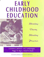 Early Childhood Education: Blending Theory, Blending Practice - Johnson, Lawrence J, and Bauer, Anne M, and Elgas, Peggy M, Ph.D.