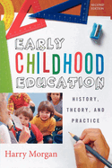 Early Childhood Education: History, Theory, and Practice