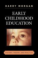 Early Childhood Education: History, Theory, and Practice
