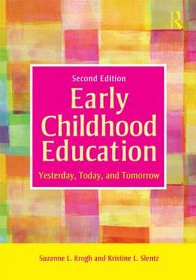 Early Childhood Education: Yesterday, Today, and Tomorrow - Krogh, Suzanne L, and Slentz, Kristine L