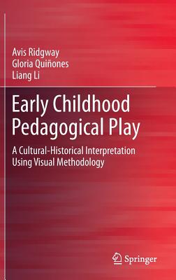 Early Childhood Pedagogical Play: A Cultural-Historical Interpretation Using Visual Methodology - Ridgway, Avis, and Quiones, Gloria, and Li, Liang