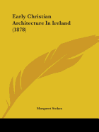 Early Christian Architecture In Ireland (1878)