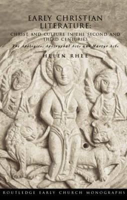 Early Christian Literature: Christ and Culture in the Second and Third Centuries - Rhee, Helen