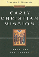 Early Christian Mission, Volume One: Jesus and the Twelve