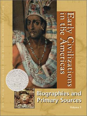 Early Civilizations in the Americas: Biography and Primary Sources - Benson, Sonia G (Editor), and Baker, Deborah J (Editor)