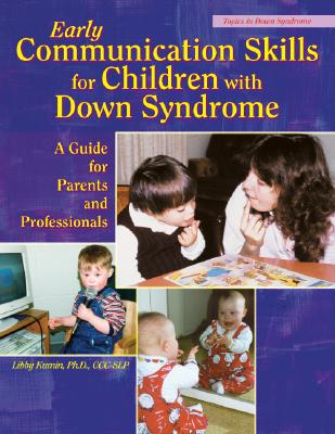 Early Communication Skills for Children with Down Syndrome: A Guide for Parents and Professionals - Kumin, Libby, PH.D.