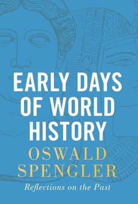 Early Days of World History: Reflections on the Past - Spengler, Oswald