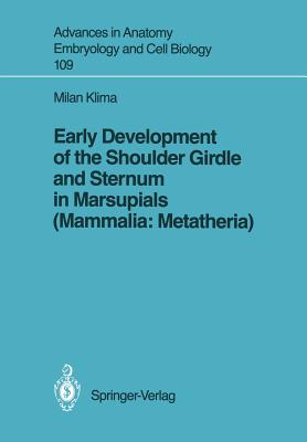 Early Development of the Shoulder Girdle and Sternum in Marsupials (Mammalia: Metatheria) - Klima, Milan
