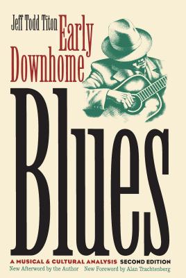Early Downhome Blues: A Musical and Cultural Analysis - Titon, Jeff Todd