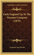 Early England Up to the Norman Conquest (1876)