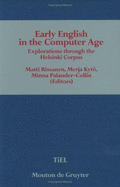 Early English in the Computer Age: Explorations Through the Helsinki Corpus - Rissanen, Matti (Editor), and Kyto, Merja, Dr. (Editor), and Palander-Collin, Minna (Editor)