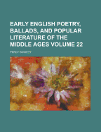 Early English Poetry, Ballads, and Popular Literature of the Middle Ages Volume 22