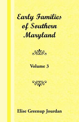 Early Families of Southern Maryland: Volume 3 - Jourdan, Elise Greenup