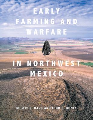 Early Farming and Warfare in Northwest Mexico - Hard, Robert J, and Roney, John R