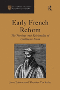 Early French Reform: The Theology and Spirituality of Guillaume Farel