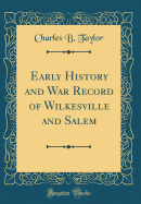 Early History and War Record of Wilkesville and Salem (Classic Reprint)