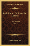 Early History of Huntsville, Alabama: 1804 to 1870 (1916)