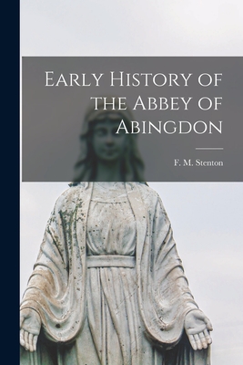 Early History of the Abbey of Abingdon - Stenton, F M