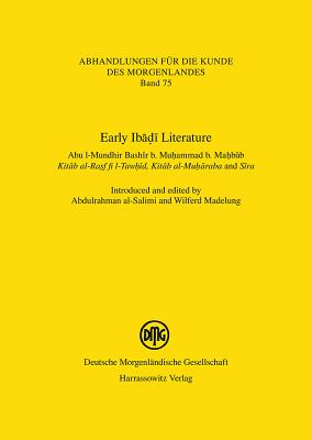 Early Ibadi Literature: Abu L-Mundhir Bashir B. Muhammad B. Mahbub. Kitab Al-Rasf Fi L-Tawhid, Kitab Al-Muharaba and Sira. Introduced and Edited by Abdulrahman Al-Salimi and Wilferd Madelung - Al-Salimi, Abdulrahman (Editor), and Madelung, Wilferd (Editor)