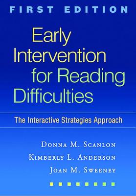 Early Intervention for Reading Difficulties, First Edition: The Interactive Strategies Approach - Scanlon, Donna M, PhD, and Anderson, Kimberly L, PhD, and Sweeney, Joan M, Msed