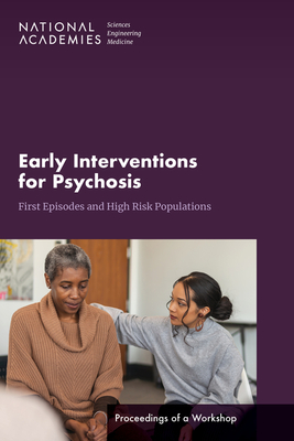 Early Interventions for Psychosis: First Episodes and High-Risk Populations: Proceedings of a Workshop - National Academies of Sciences, Engineering, and Medicine, and Health and Medicine Division, and Board on Health Sciences Policy