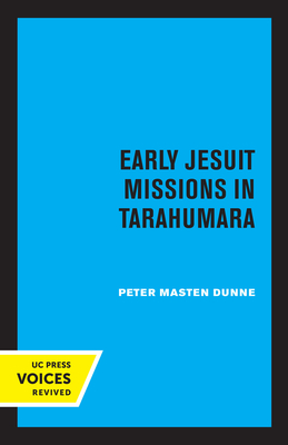 Early Jesuit Missions in Tarahumara - Dunne, Peter Masten
