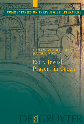 Early Jewish Prayers in Greek - Van Der Horst, Pieter W, and Newman, Judith H